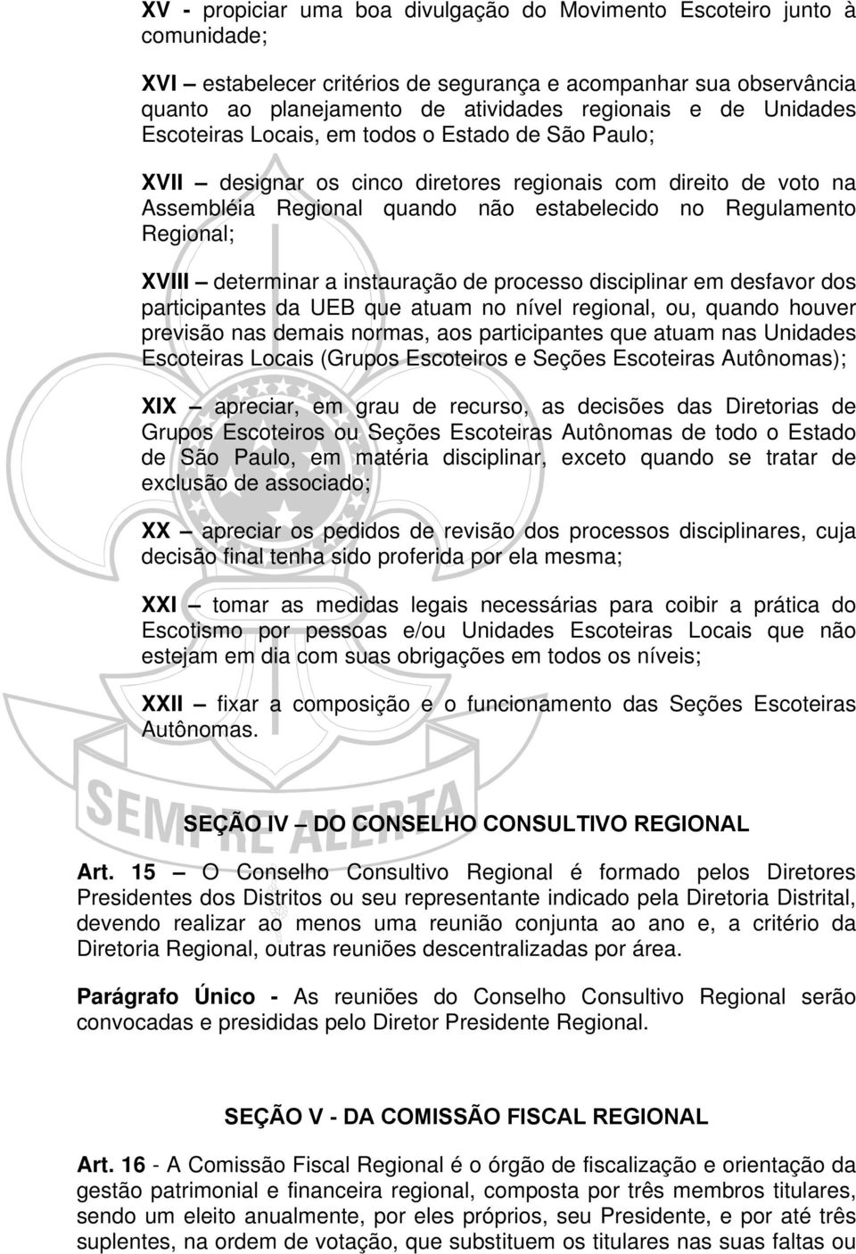 XVIII determinar a instauração de processo disciplinar em desfavor dos participantes da UEB que atuam no nível regional, ou, quando houver previsão nas demais normas, aos participantes que atuam nas