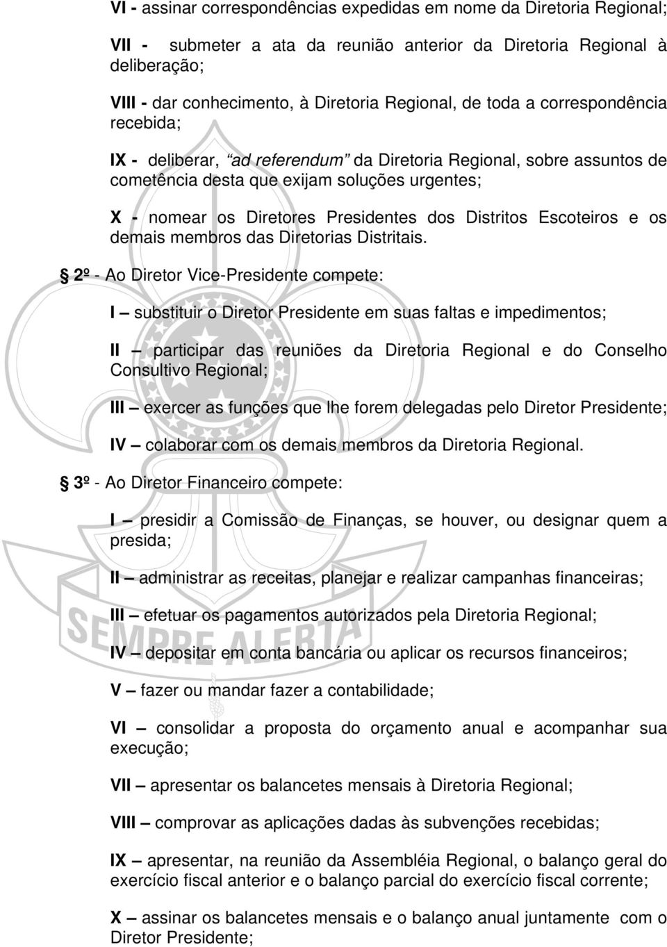 Distritos Escoteiros e os demais membros das Diretorias Distritais.