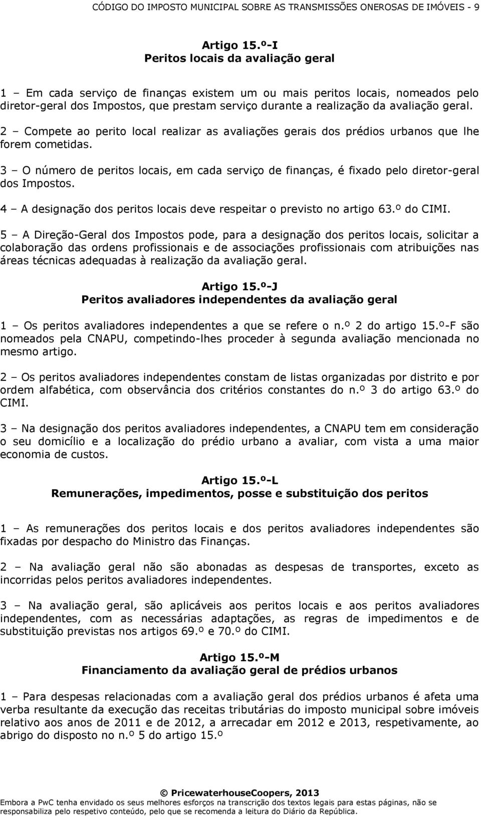 geral. 2 Compete ao perito local realizar as avaliações gerais dos prédios urbanos que lhe forem cometidas.