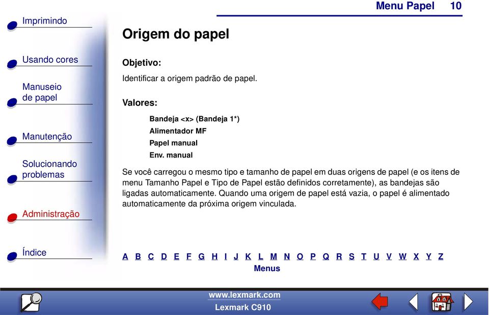 manual Se você carregou o mesmo tipo e tamanho em duas origens (e os itens de menu Tamanho Papel