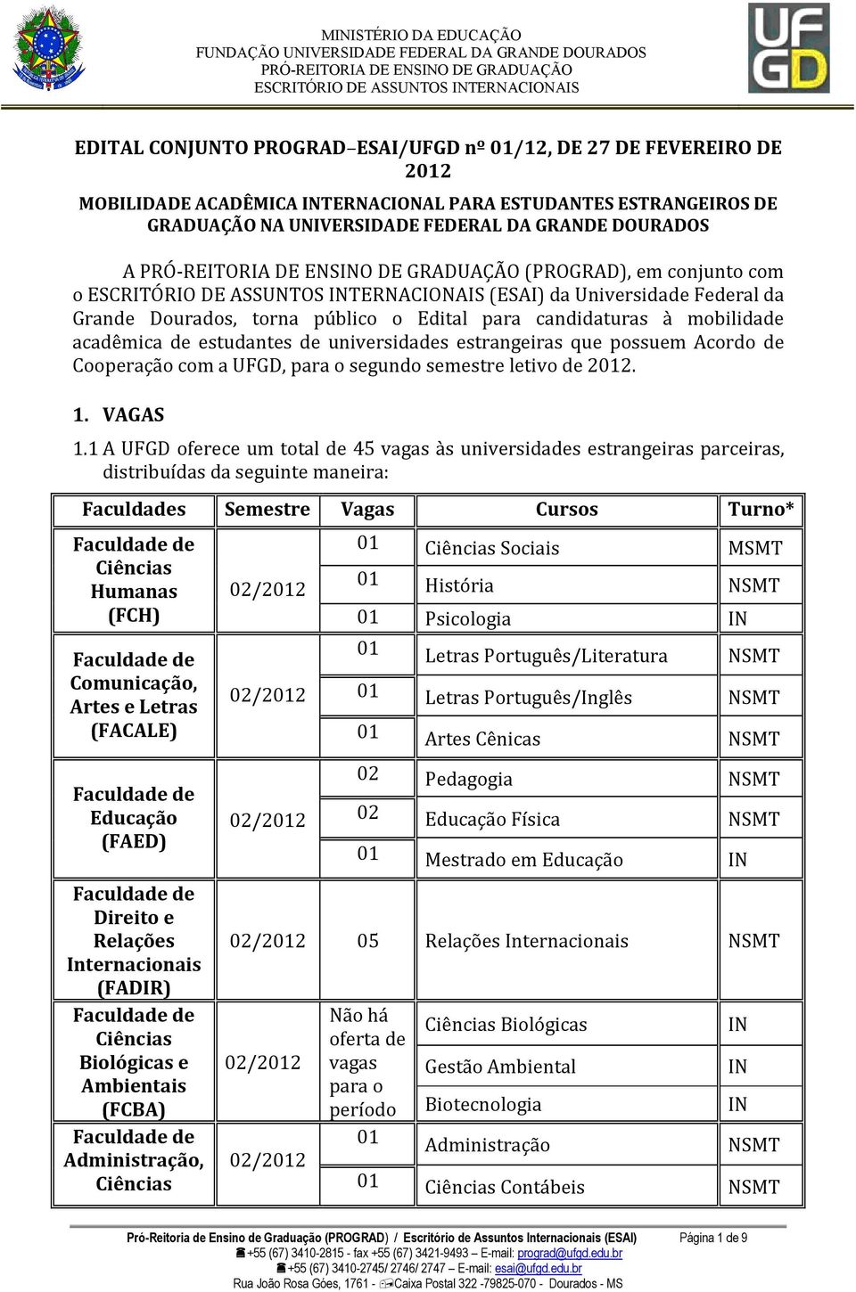 o ESCRITÓRIO DE ASSUNTOS TERNACIONAIS (ESAI) da Universidade Federal da Grande Dourados, torna público o Edital para candidaturas à mobilidade acadêmica de estudantes de universidades estrangeiras