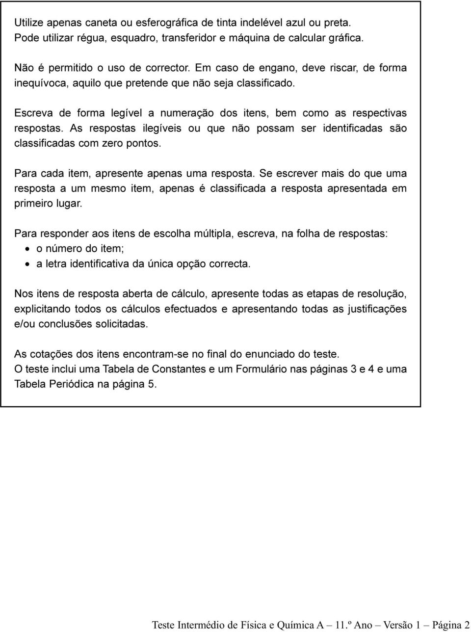 As respostas ilegíveis ou que não possam ser identificadas são classificadas com zero pontos. Para cada item, apresente apenas uma resposta.