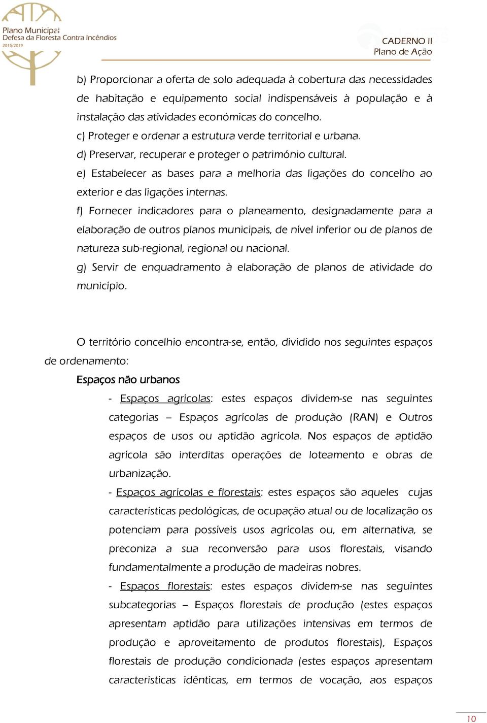 e) Estabelecer as bases para a melhoria das ligações do concelho ao exterior e das ligações internas.