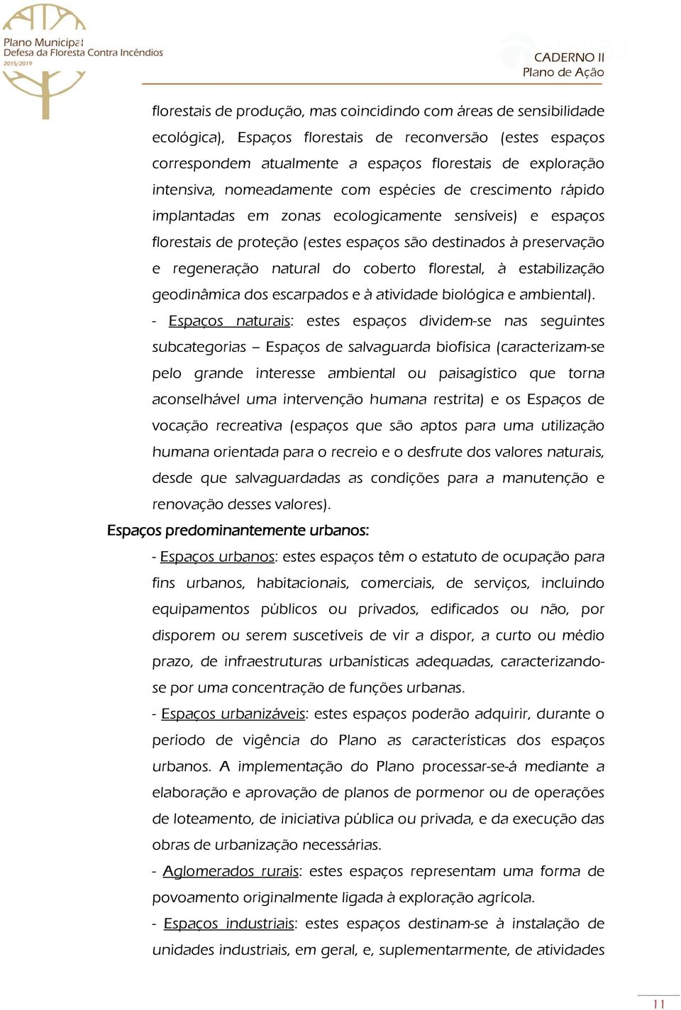 coberto florestal, à estabilização geodinâmica dos escarpados e à atividade biológica e ambiental).