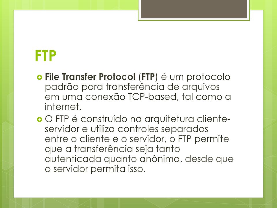 O FTP é construído na arquitetura clienteservidor e utiliza controles separados entre o