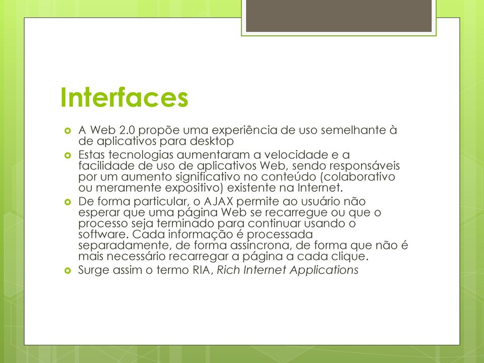 sendo responsáveis por um aumento significativo no conteúdo (colaborativo ou meramente expositivo) existente na Internet.