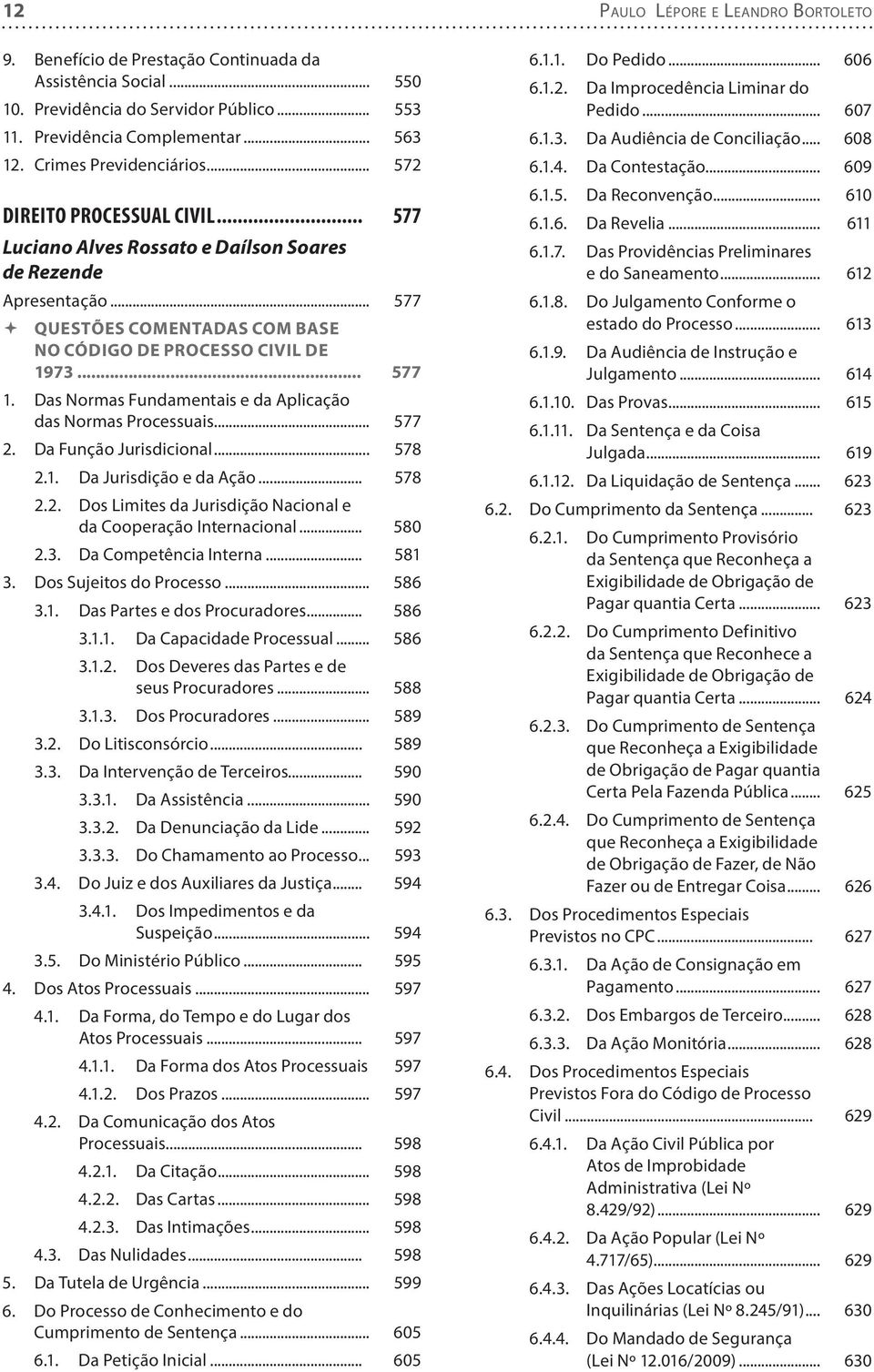 .. 577 1. Das Normas Fundamentais e da Aplicação das Normas Processuais... 577 2. Da Função Jurisdicional... 578 2.1. Da Jurisdição e da Ação... 578 2.2. Dos Limites da Jurisdição Nacional e da Cooperação Internacional.