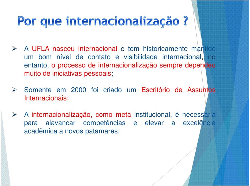 pessoais; Somente em 2000 foi criado um Escritório de Assuntos Internacionais; A internacionalização,