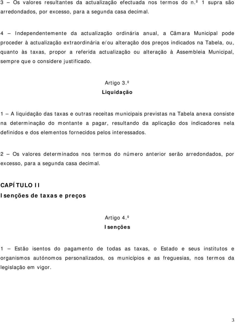 referida actualização ou alteração à Assembleia Municipal, sempre que o considere justificado. Artigo 3.