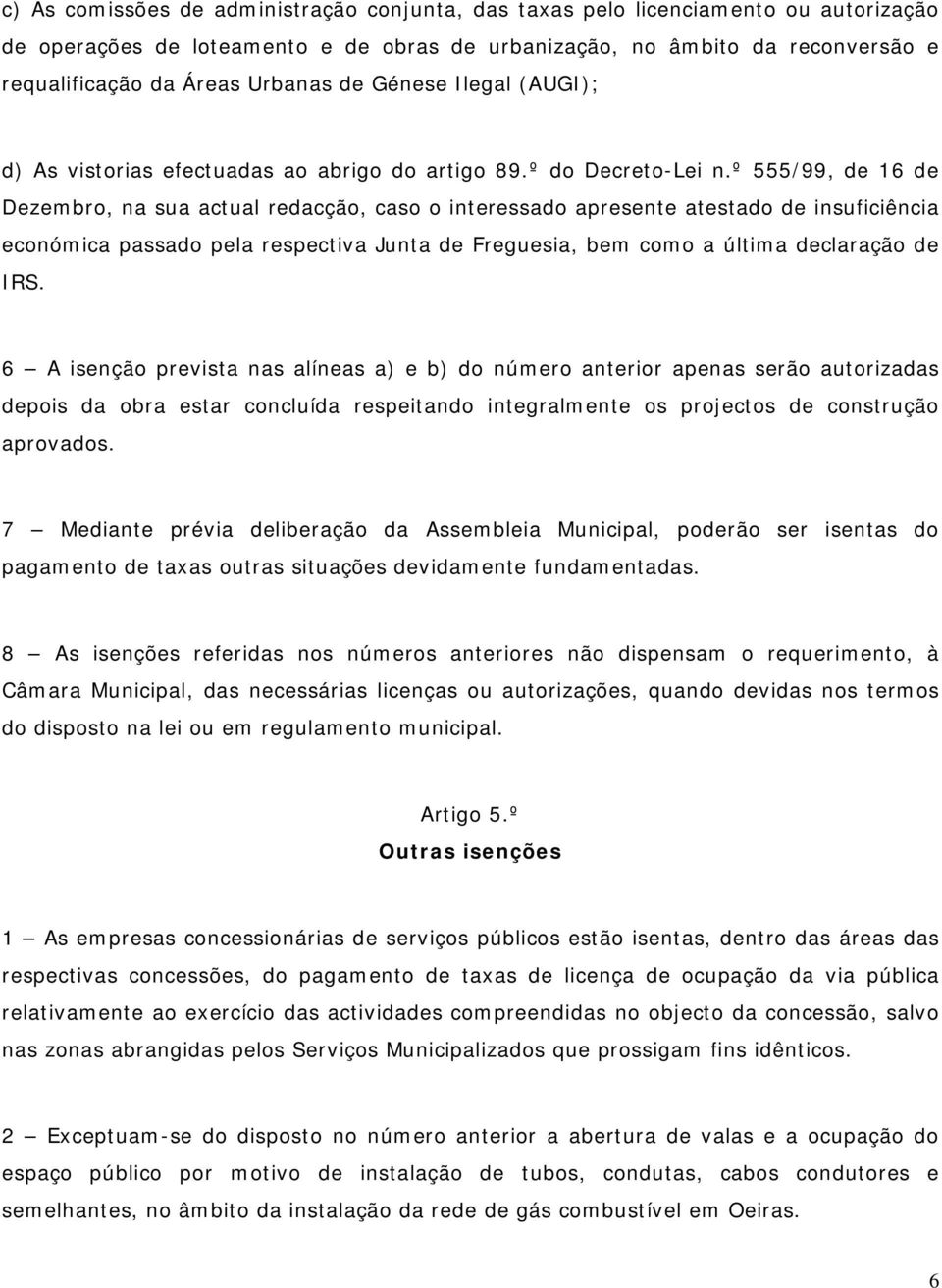 º 555/99, de 16 de Dezembro, na sua actual redacção, caso o interessado apresente atestado de insuficiência económica passado pela respectiva Junta de Freguesia, bem como a última declaração de IRS.