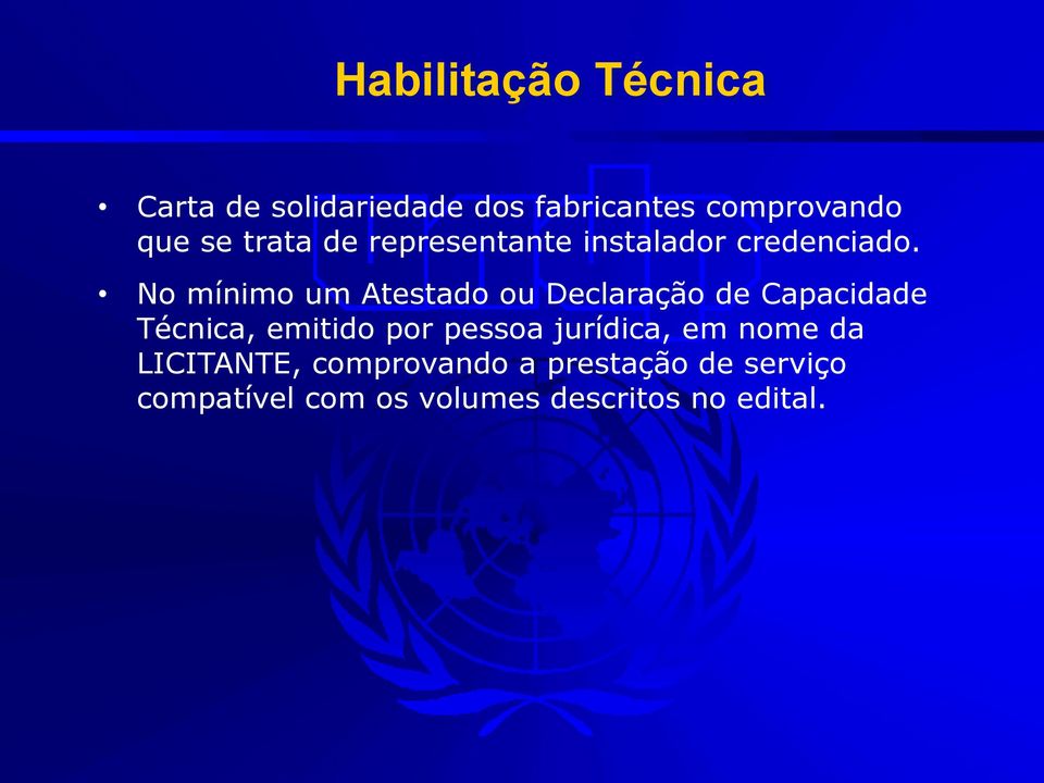 No mínimo um Atestado ou Declaração de Capacidade Técnica, emitido por pessoa