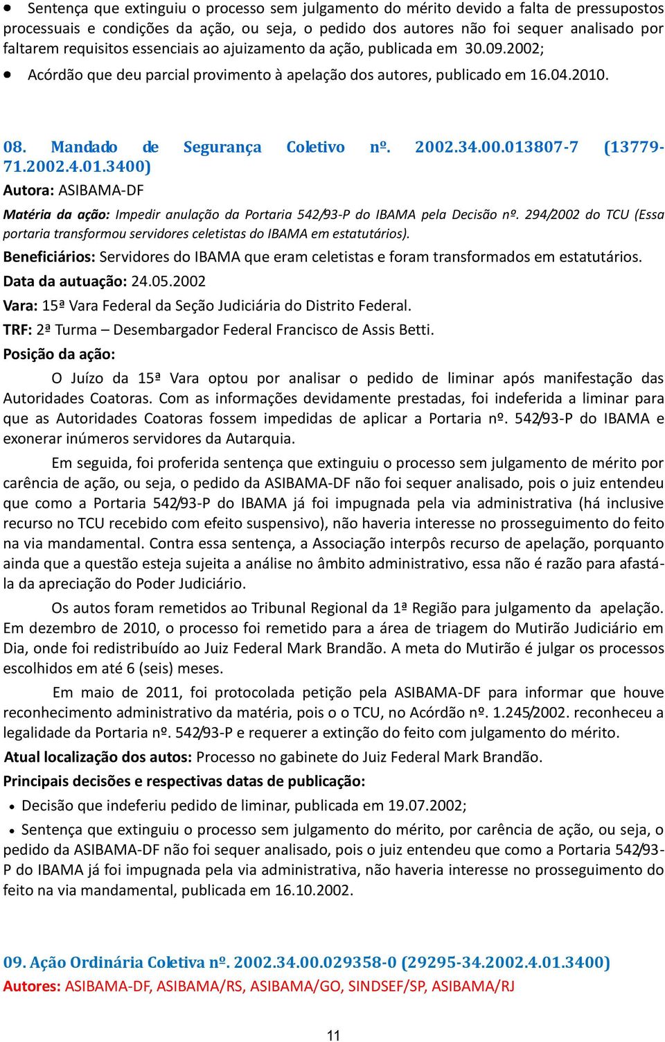 34.00.013807-7 (13779-71.2002.4.01.3400) Matéria da ação: Impedir anulação da Portaria 542/93-P do IBAMA pela Decisão nº.