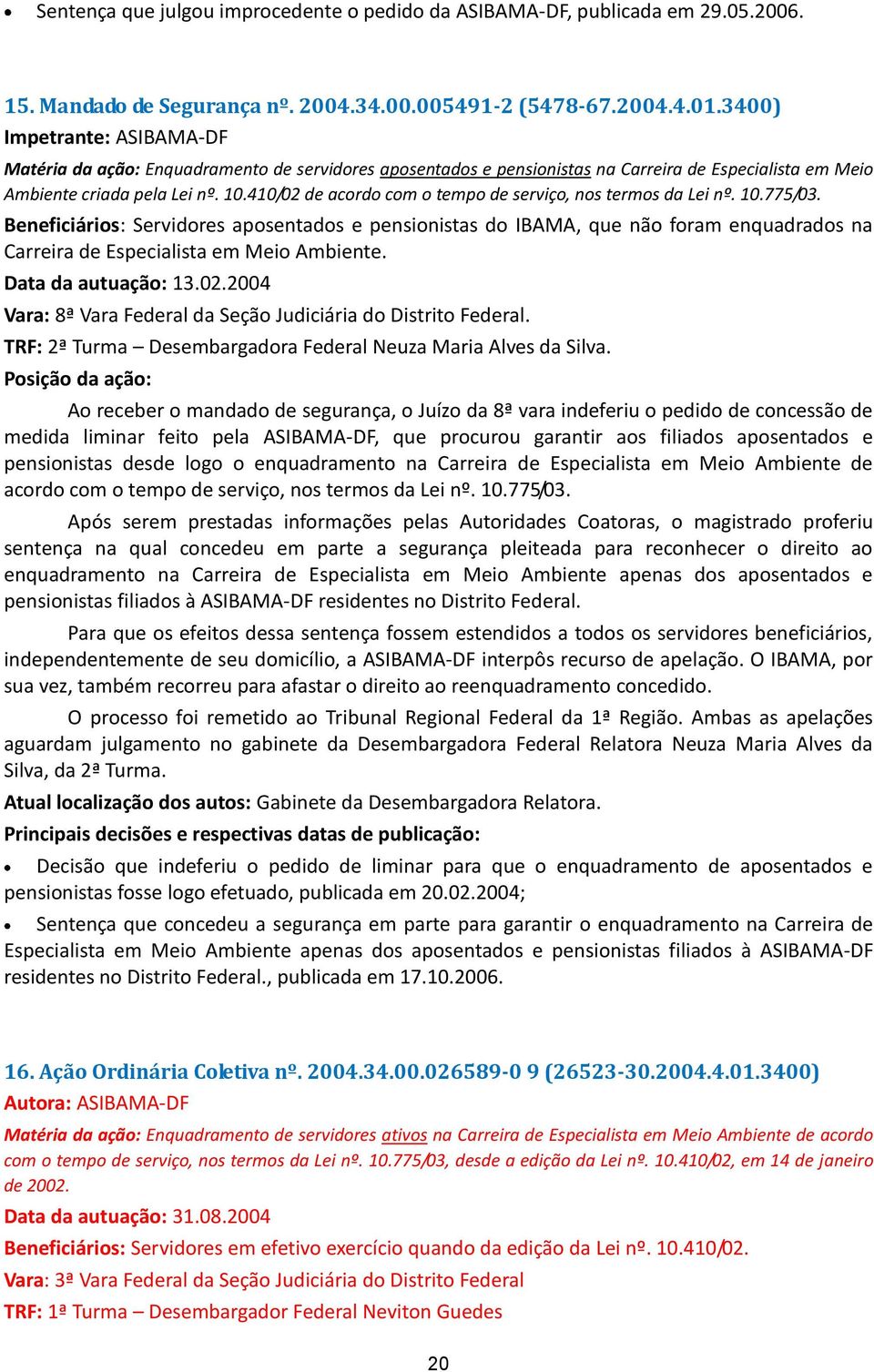 410/02 de acordo com o tempo de serviço, nos termos da Lei nº. 10.775/03.