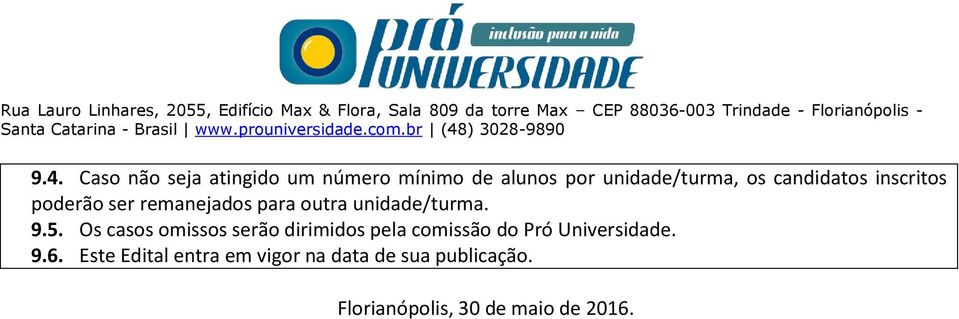 Os casos omissos serão dirimidos pela comissão do Pró Universidade. 9.6.