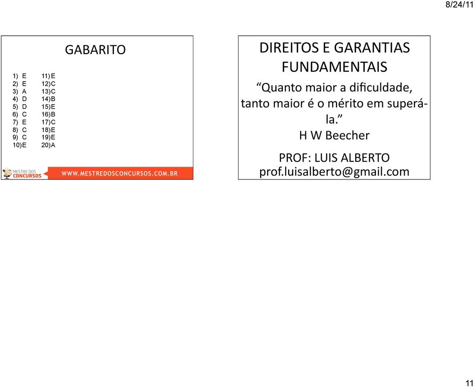 GARANTIAS FUNDAMENTAIS Quanto maior a dificuldade, tanto maior é o