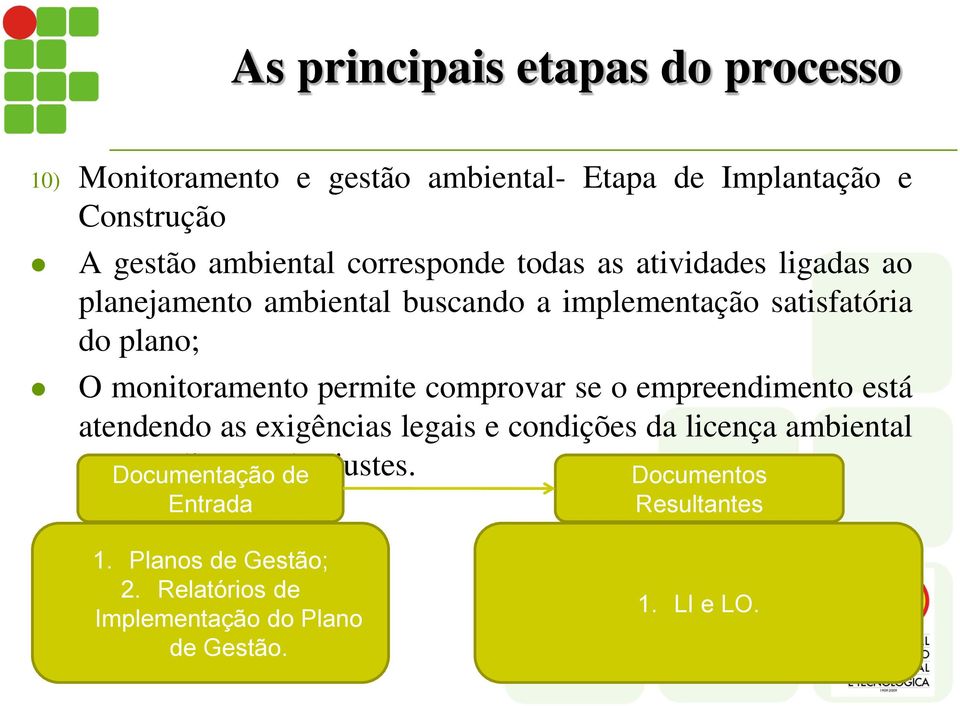 comprovar se o empreendimento está atendendo as exigências legais e condições da licença ambiental para realização de