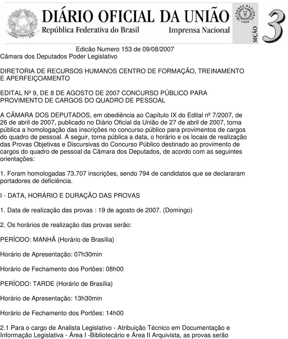 abril de 2007, torna pública a homologação das inscrições no concurso público para provimentos de cargos do quadro de pessoal.