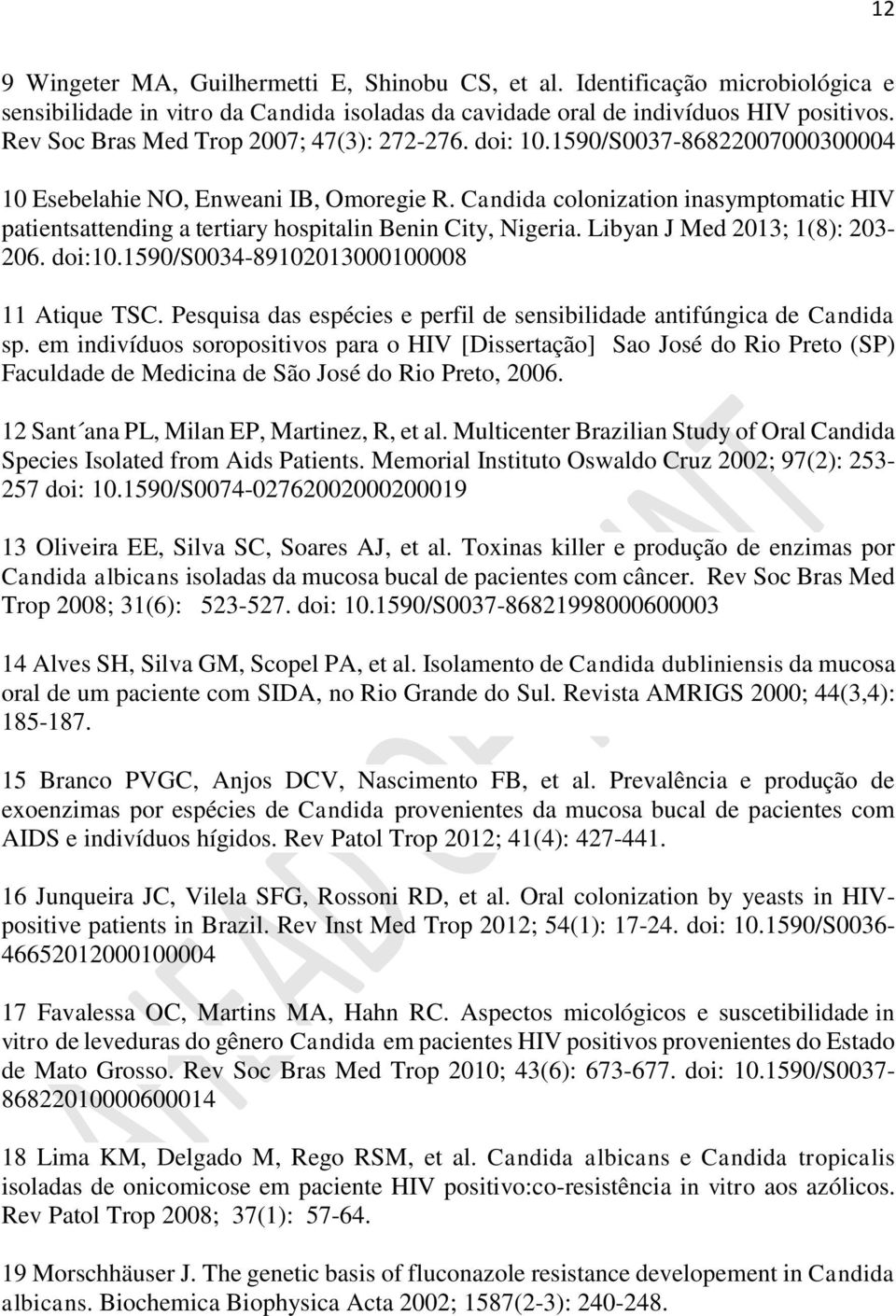 Candida colonization inasymptomatic HIV patientsattending a tertiary hospitalin Benin City, Nigeria. Libyan J Med 2013; 1(8): 203-206. doi:10.1590/s0034-89102013000100008 11 Atique TSC.