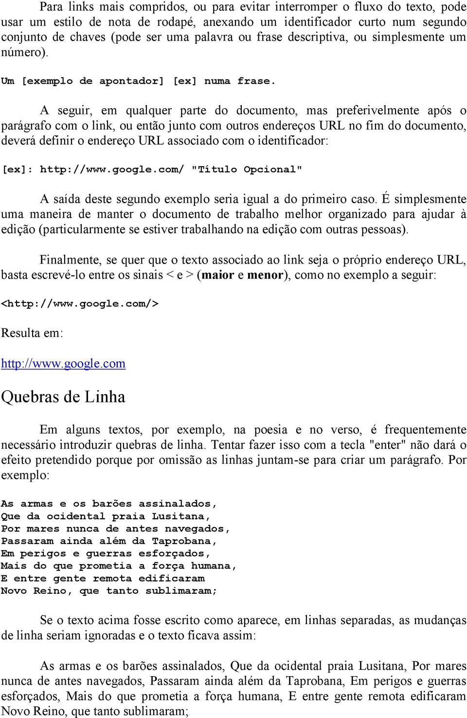 A seguir, em qualquer parte do documento, mas preferivelmente após o parágrafo com o link, ou então junto com outros endereços URL no fim do documento, deverá definir o endereço URL associado com o