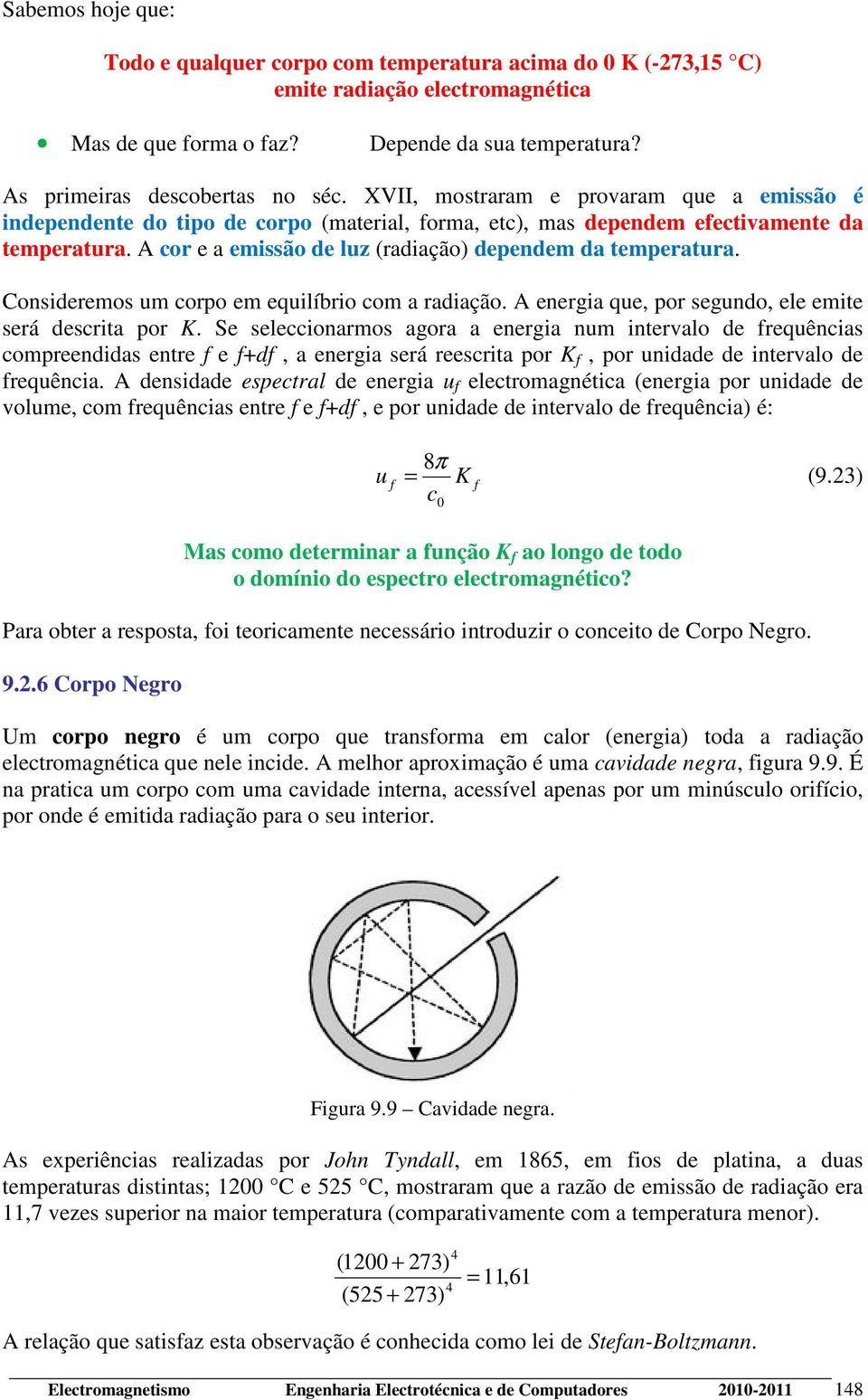 Consideremos um orpo em equilíbrio om a radiação. A energia que, por segundo, ele emite será desrita por K.