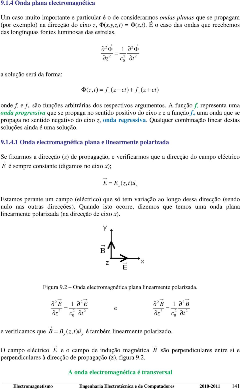 Φ z Φ t a solução será da forma: Φ + ( z, t) f ( z t) + f ( z + t) onde f - e f + são funções arbitrárias dos respetios argumentos.