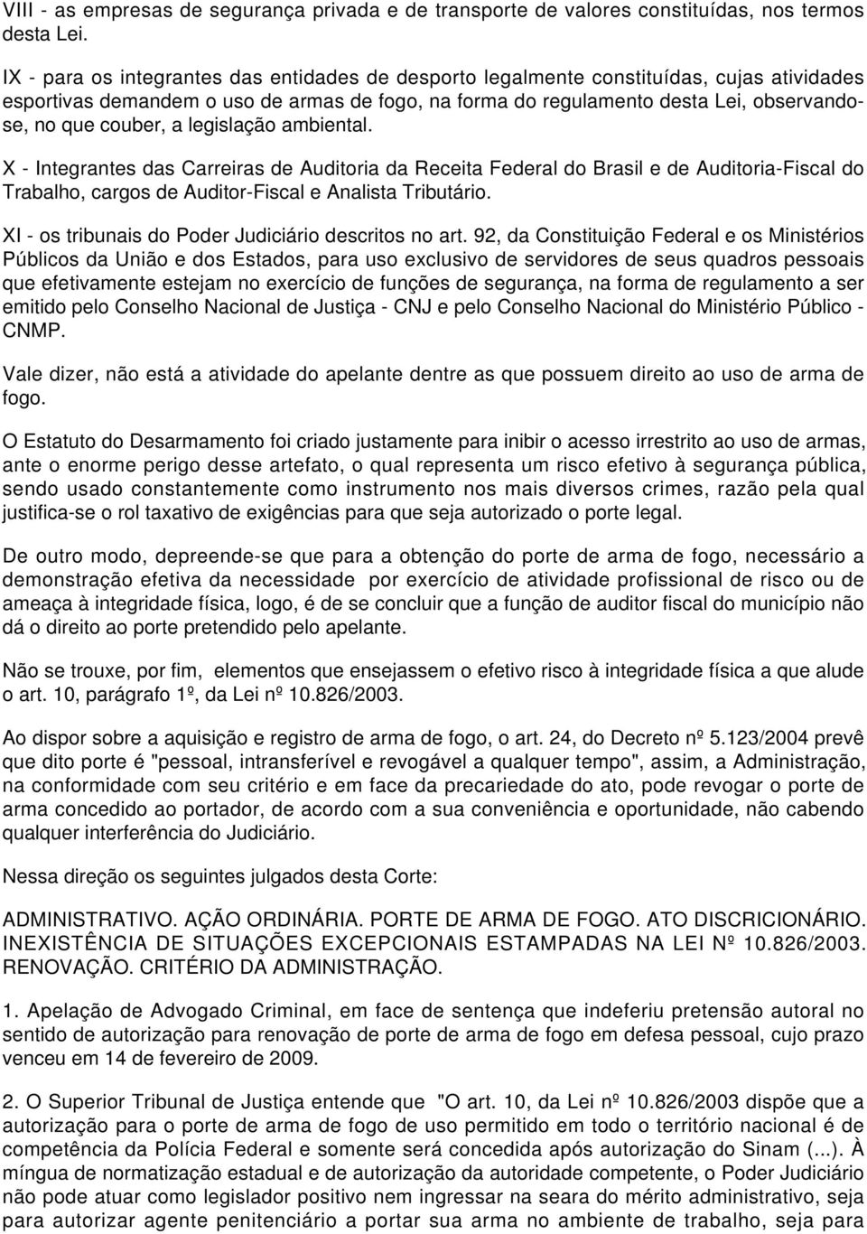 couber, a legislação ambiental. X - Integrantes das Carreiras de Auditoria da Receita Federal do Brasil e de Auditoria-Fiscal do Trabalho, cargos de Auditor-Fiscal e Analista Tributário.