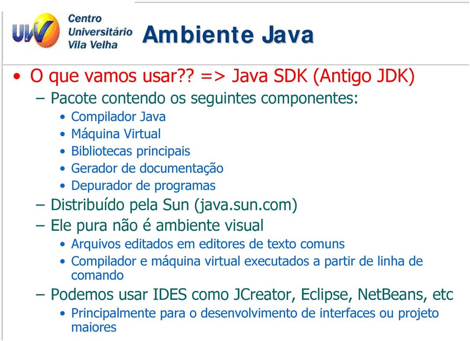 Gerador de documentação Depurador de programas Distribuído pela Sun (java.sun.