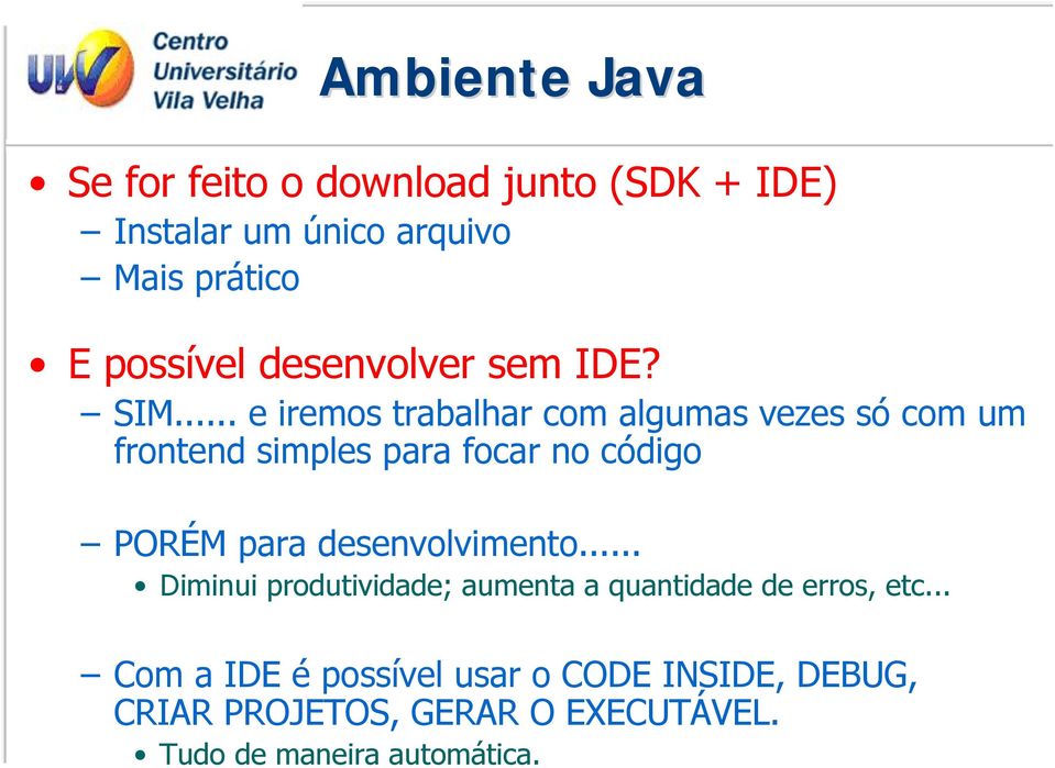 .. e iremos trabalhar com algumas vezes só com um frontend simples para focar no código PORÉM para