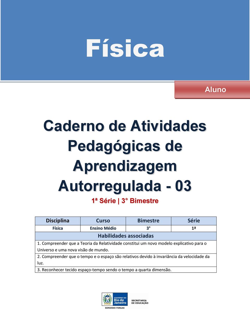 Compreender que a Teoria da Relaividade consiui um novo modelo explicaivo para o Universo e uma nova visão de