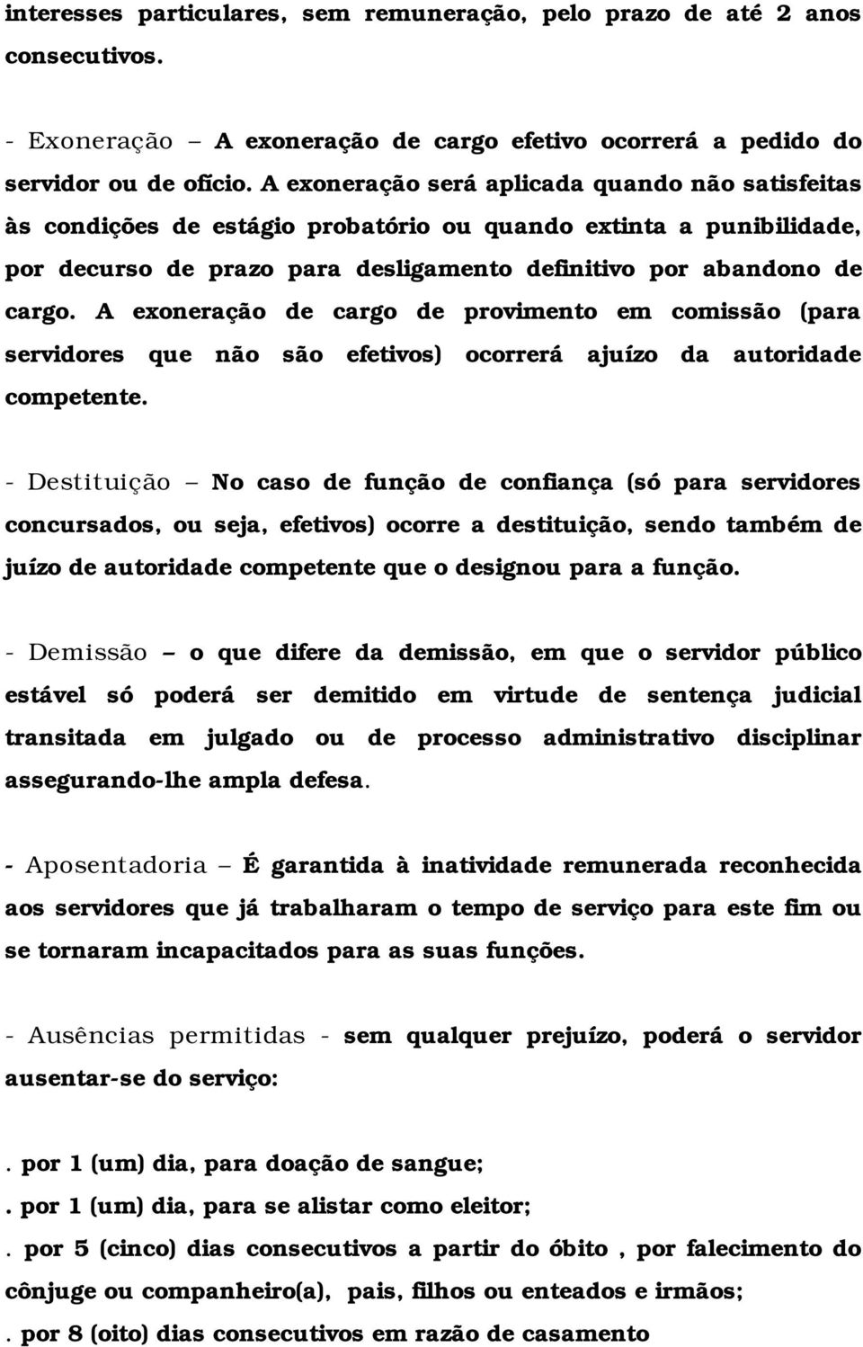 A exoneração de cargo de provimento em comissão (para servidores que não são efetivos) ocorrerá ajuízo da autoridade competente.