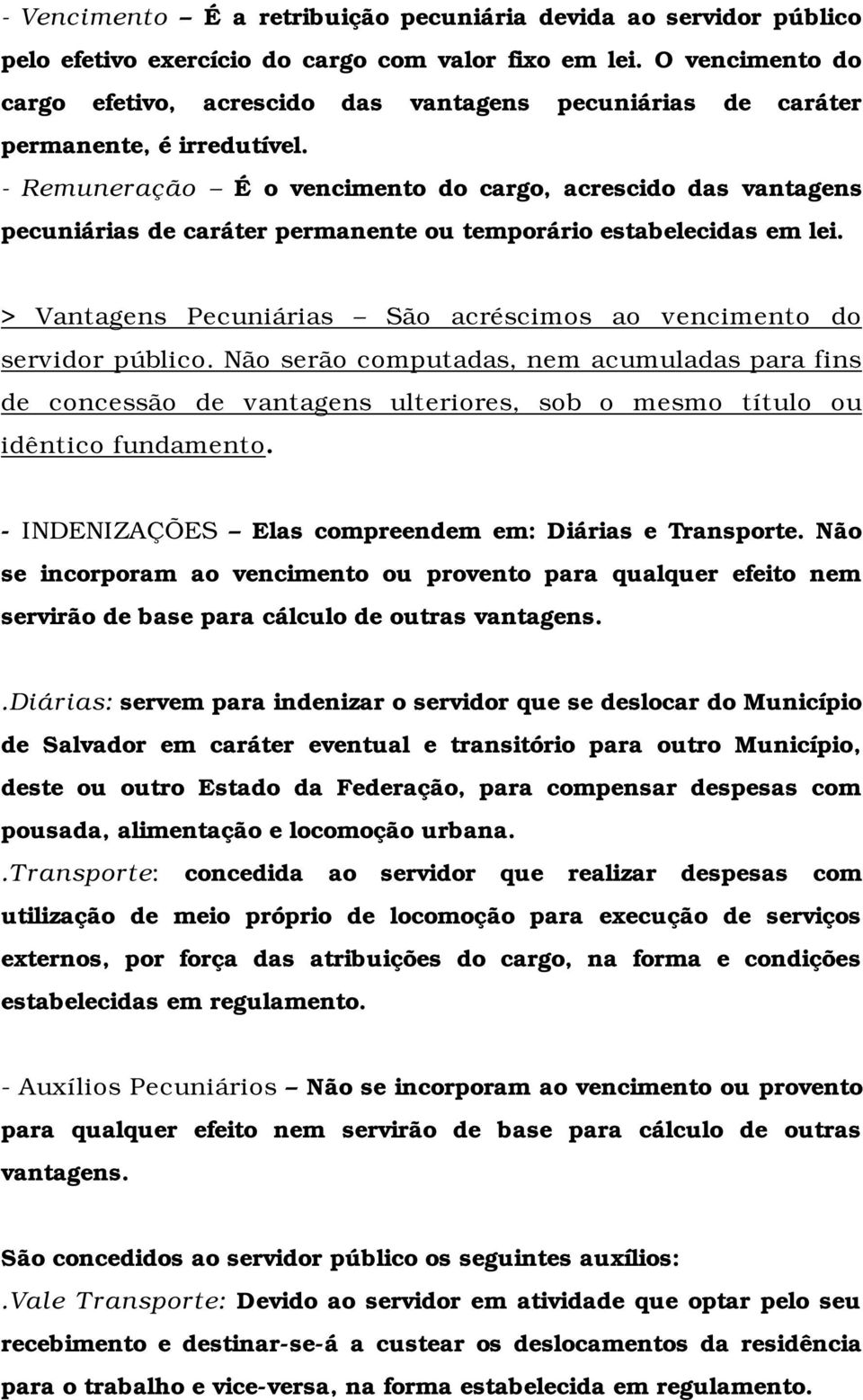 - Remuneração É o vencimento do cargo, acrescido das vantagens pecuniárias de caráter permanente ou temporário estabelecidas em lei.