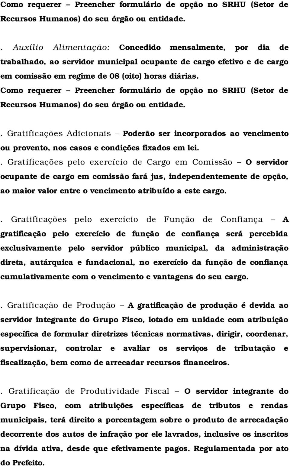 . Gratificações Adicionais Poderão ser incorporados ao vencimento ou provento, nos casos e condições fixados em lei.