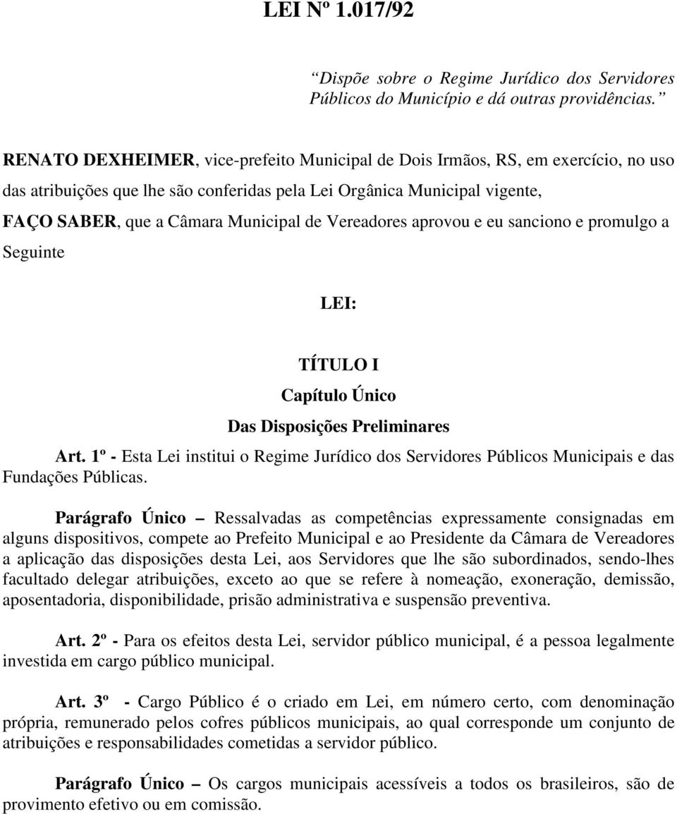 Vereadores aprovou e eu sanciono e promulgo a Seguinte LEI: TÍTULO I Capítulo Único Das Disposições Preliminares Art.