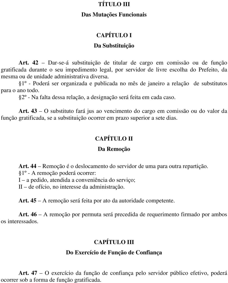 diversa. 1º - Poderá ser organizada e publicada no mês de janeiro a relação de substitutos para o ano todo. 2º - Na falta dessa relação, a designação será feita em cada caso. Art.