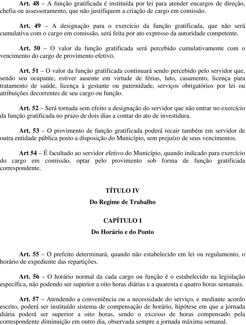 50 O valor da função gratificada será percebido cumulativamente com o vencimento do cargo de provimento efetivo. Art.