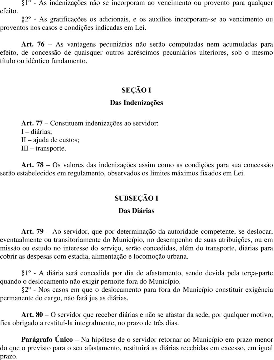 76 As vantagens pecuniárias não serão computadas nem acumuladas para efeito, de concessão de quaisquer outros acréscimos pecuniários ulteriores, sob o mesmo título ou idêntico fundamento.