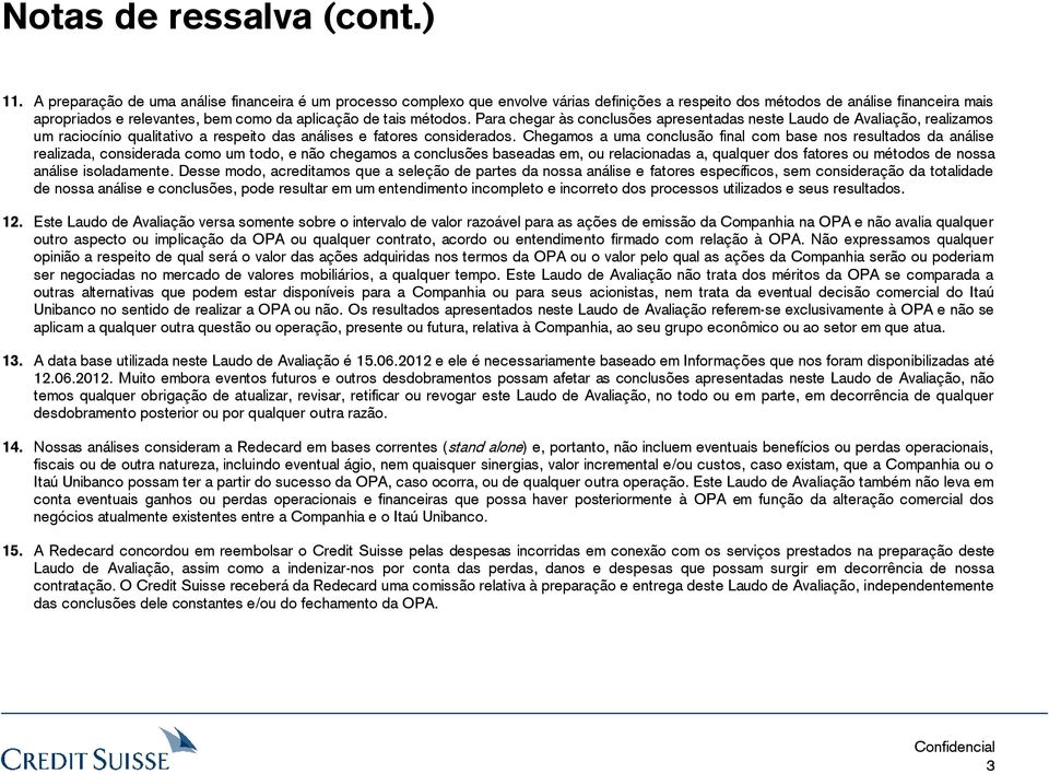 métodos. Para chegar às conclusões apresentadas neste Laudo de Avaliação, realizamos um raciocínio qualitativo a respeito das análises e fatores considerados.