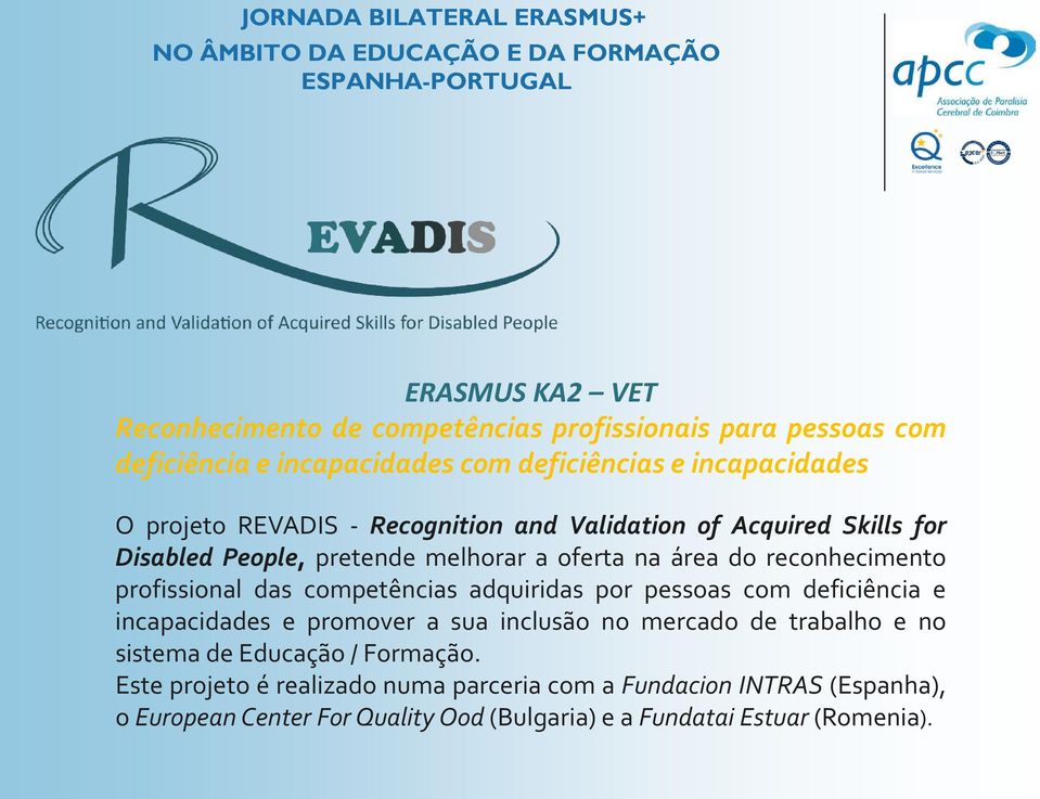 competências adquiridas por pessoas com deficiência e incapacidades e promover a sua inclusão no mercado de trabalho e no sistema de Educação /