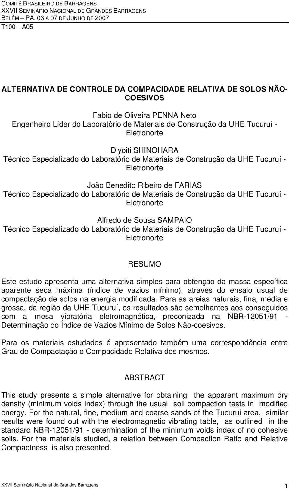 Tucuruí - Eletronorte João Benedito Ribeiro de FARIAS Técnico Especializado do Laboratório de Materiais de Construção da UHE Tucuruí - Eletronorte Alfredo de Sousa SAMPAIO Técnico Especializado do