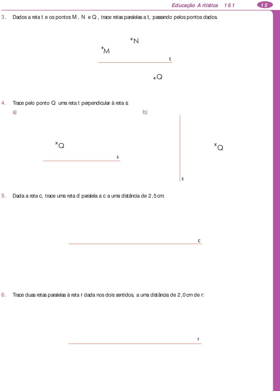 Trace pelo ponto Q uma reta t perpendicular à reta s: a) b) 5.