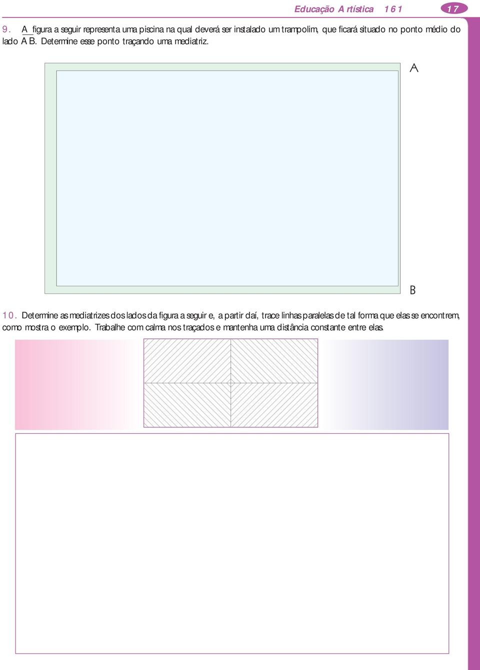 ponto médio do lado AB. Determine esse ponto traçando uma mediatriz. 10.