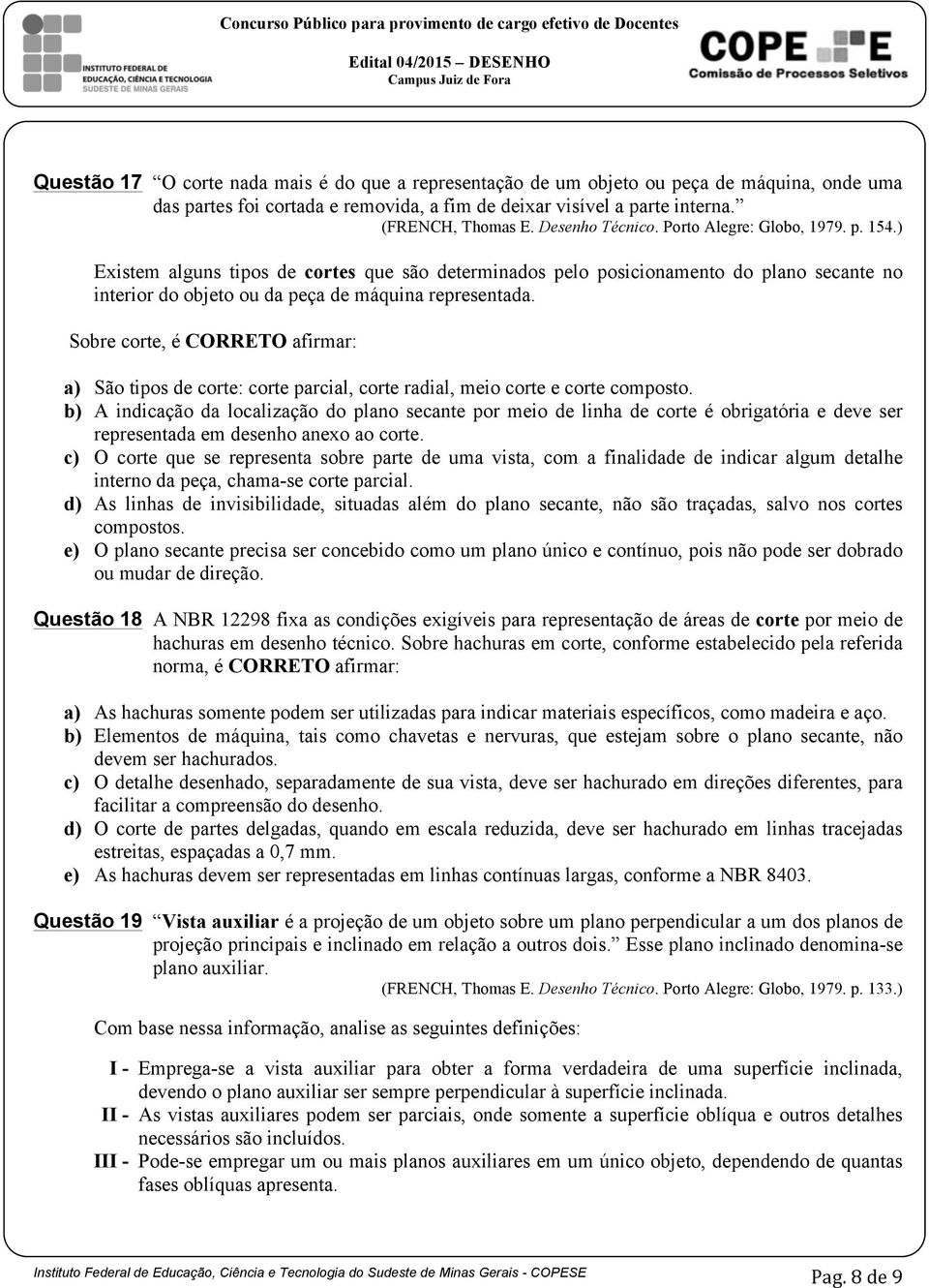 Sobre corte, é CORRETO afirmar: a) São tipos de corte: corte parcial, corte radial, meio corte e corte composto.