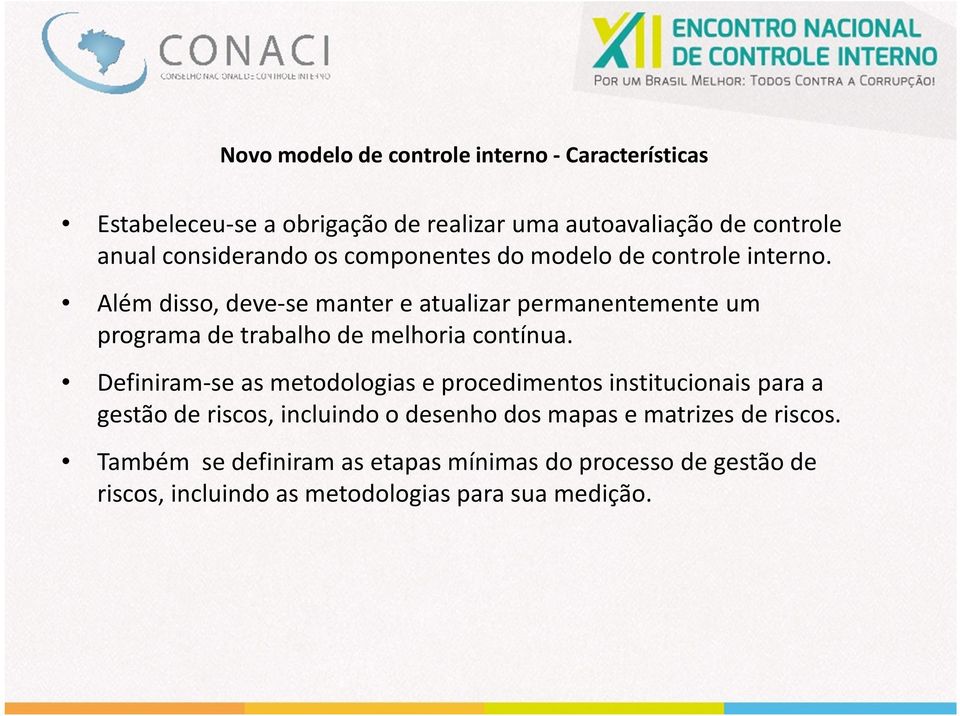 Além disso, deve-se manter e atualizar permanentemente um programa de trabalho de melhoria contínua.