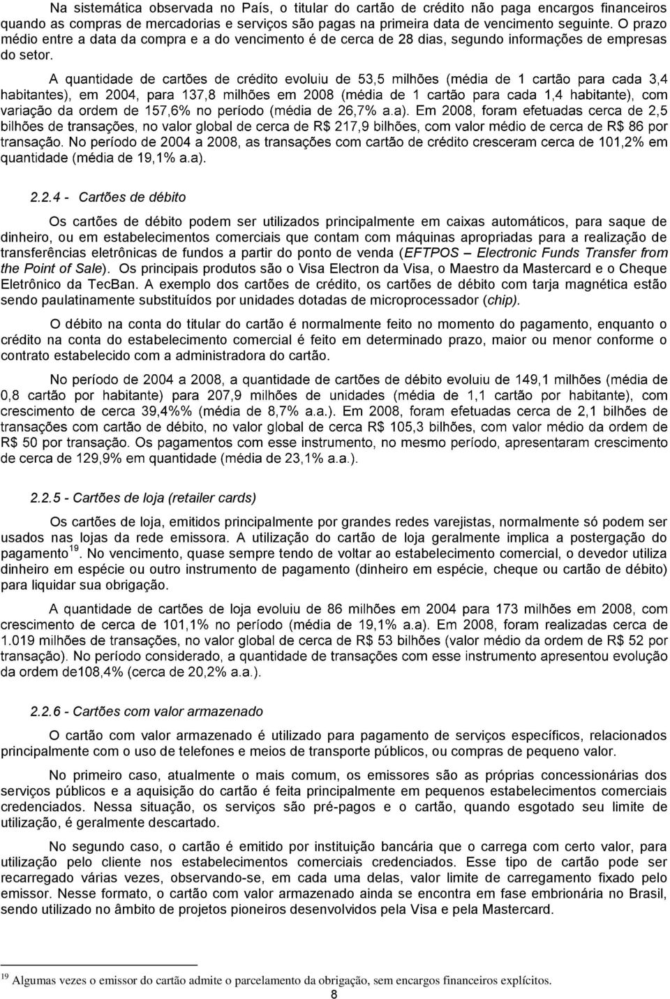 dias, segundo informações de empresas do setor. 2.