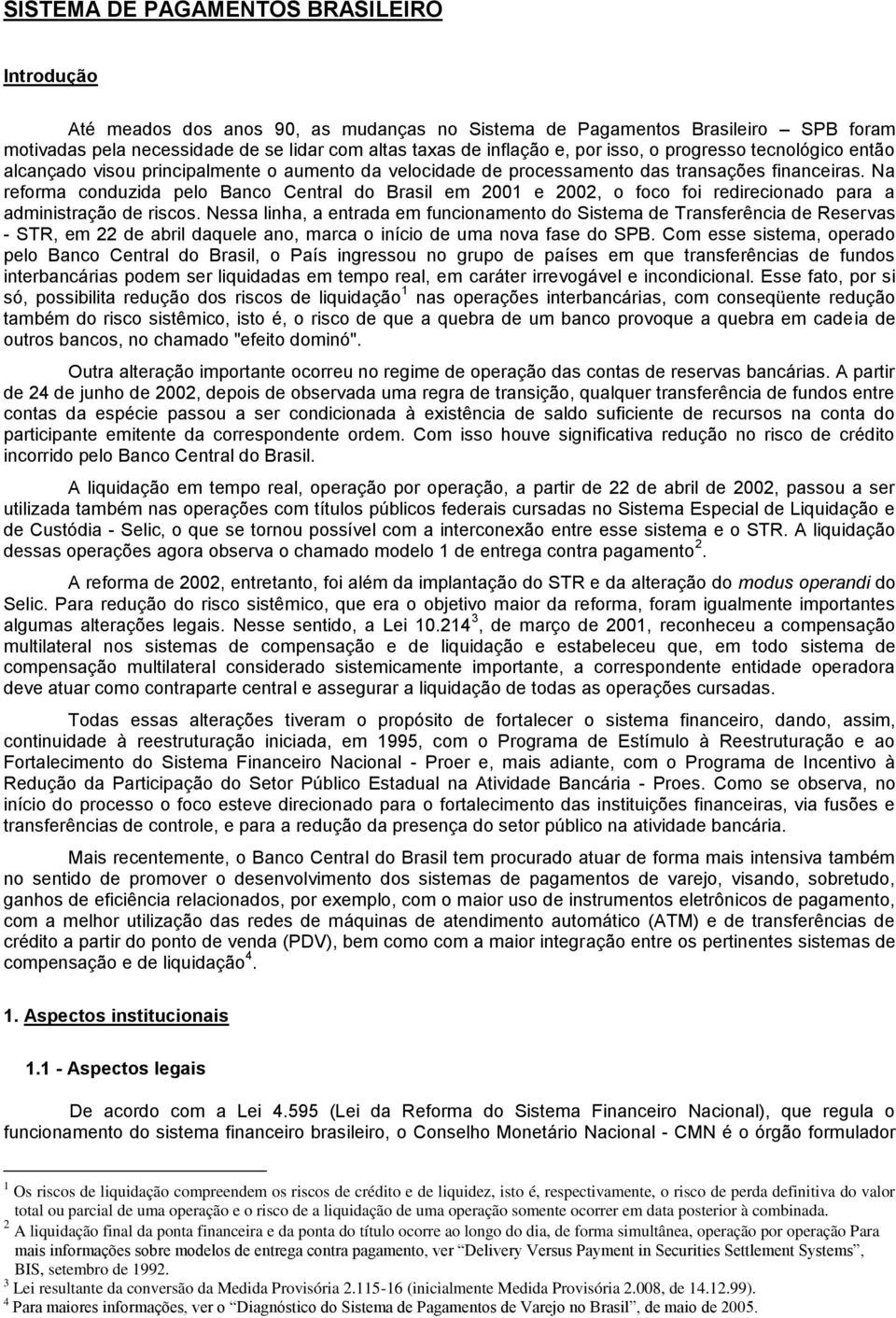 Na reforma conduzida pelo Banco Central do Brasil em 2001 e 2002, o foco foi redirecionado para a administração de riscos.