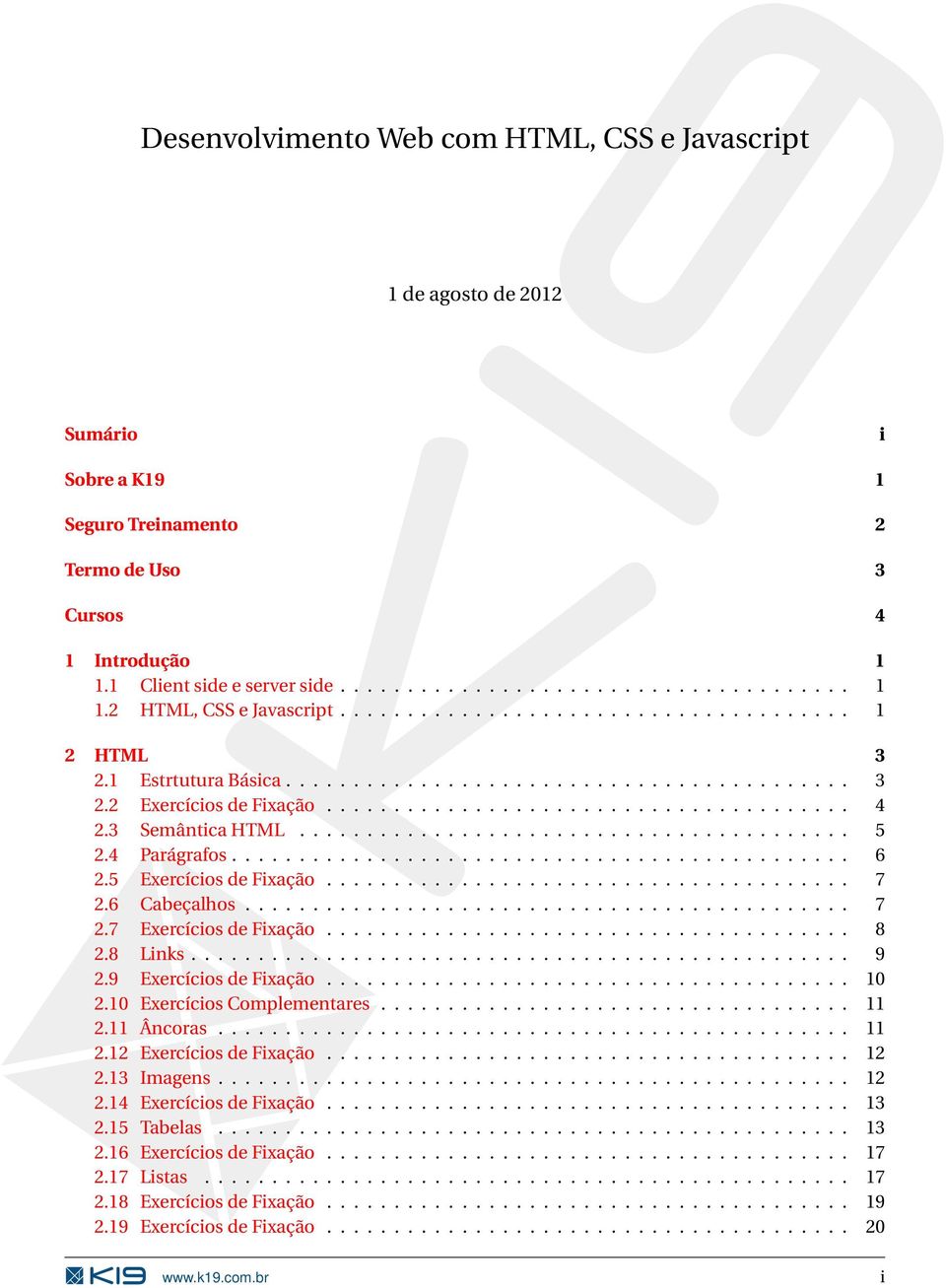 3 Semântica HTML......................................... 5 2.4 Parágrafos.............................................. 6 2.5 Exercícios de Fixação....................................... 7 2.