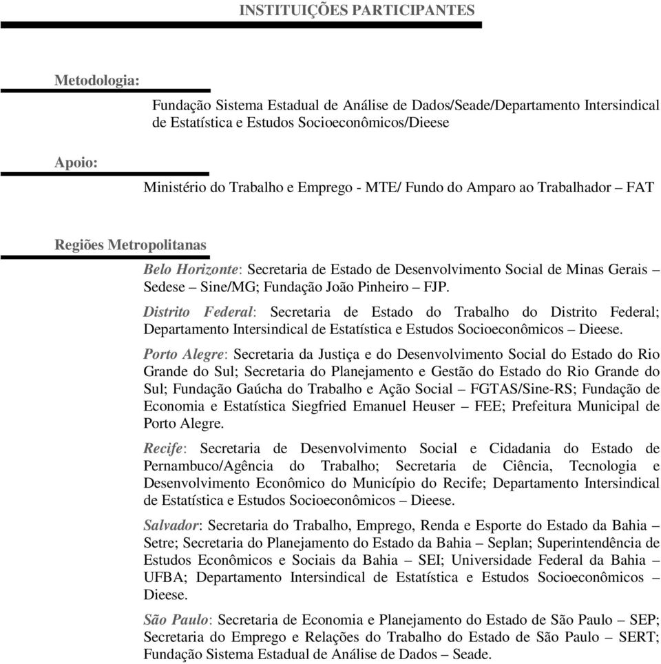 Distrito Federal: Secretaria de Estado do Trabalho do Distrito Federal; Departamento Intersindical de Estatística e Estudos Socioeconômicos Dieese.