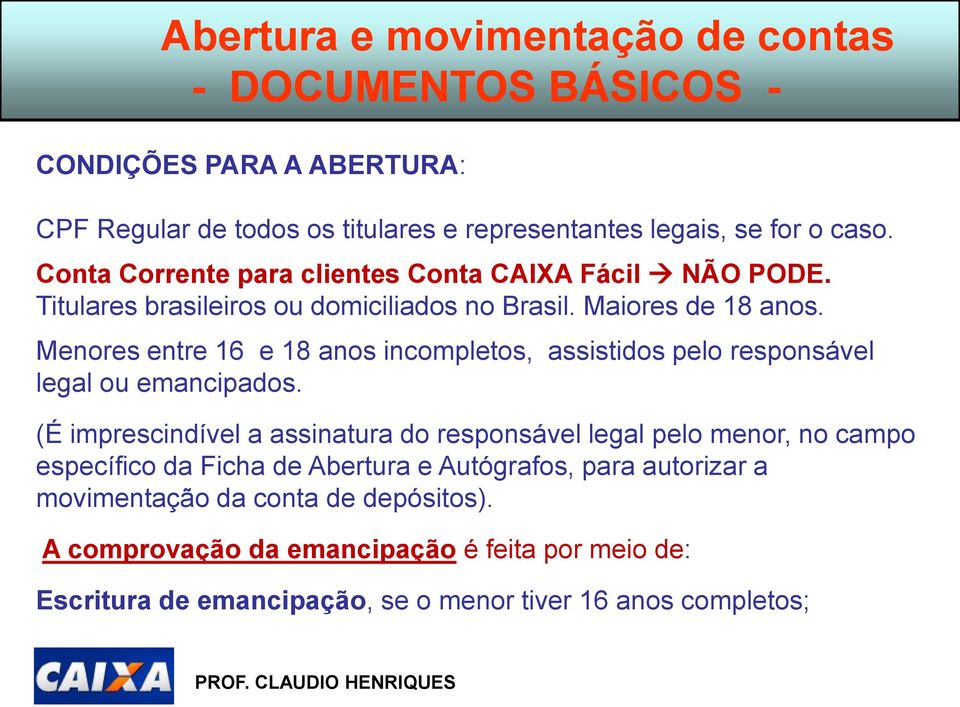 Menores entre 16 e 18 anos incompletos, assistidos pelo responsável legal ou emancipados.