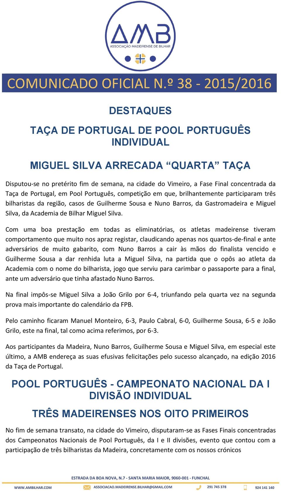 de Portugal, em Pool Português, competição em que, brilhantemente participaram três bilharistas da região, casos de Guilherme Sousa e Nuno Barros, da Gastromadeira e Miguel Silva, da Academia de