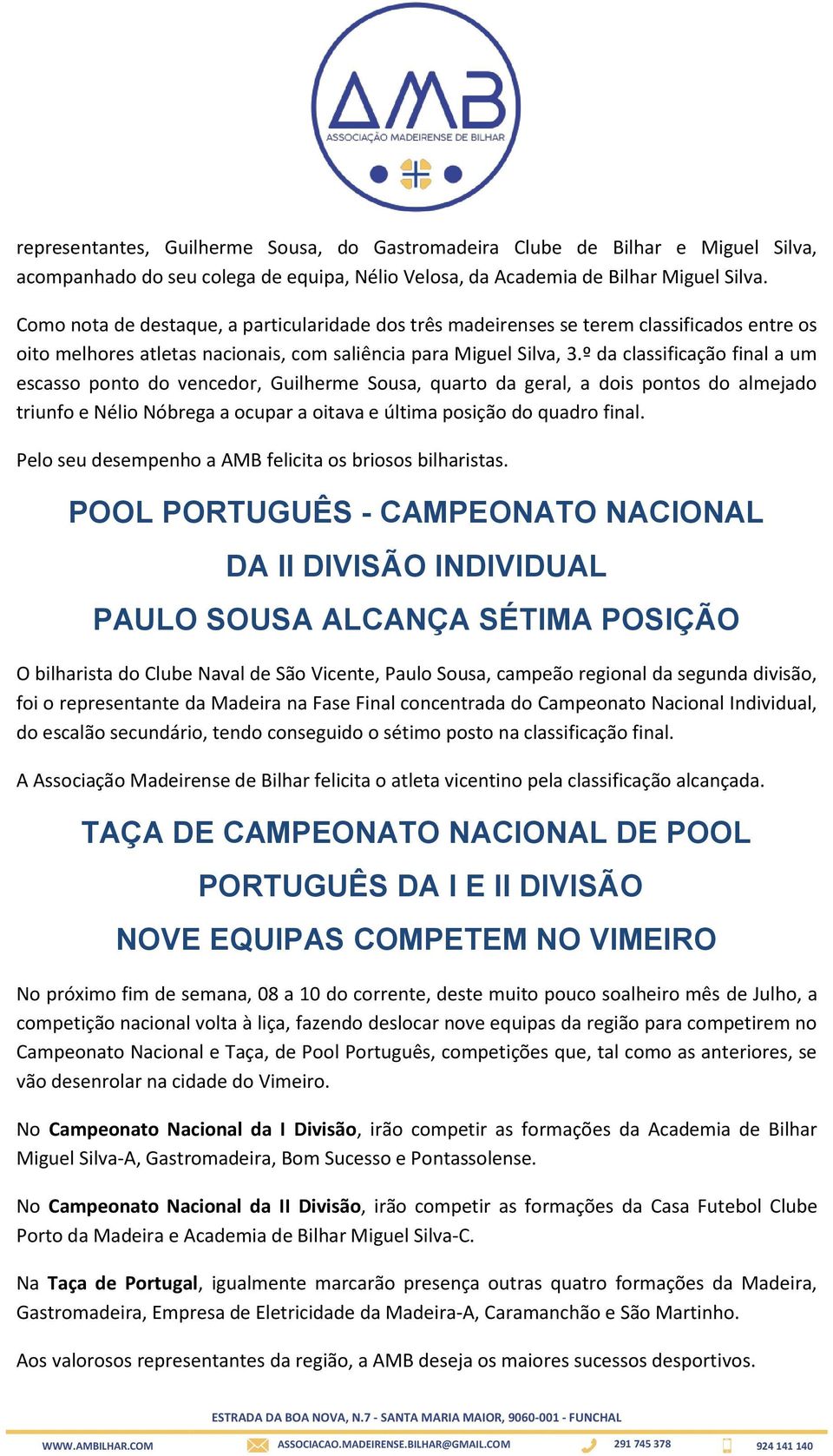 º da classificação final a um escasso ponto do vencedor, Guilherme Sousa, quarto da geral, a dois pontos do almejado triunfo e Nélio Nóbrega a ocupar a oitava e última posição do quadro final.